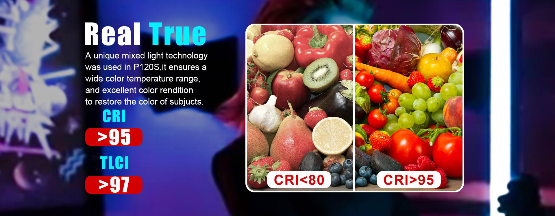 LUXCEO P120S RGB full color video light has high color reproduction as tested by CRI > 95 and TLCI > 97.
