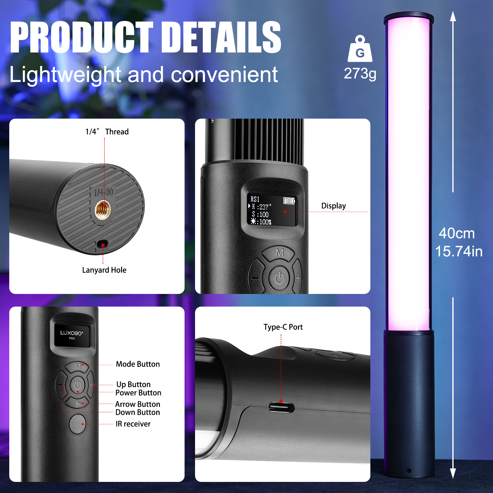 LUXCEO P400/P400S RGB Photography Light product details: 1/4 Thread, display, mode button, up button, power button, arrow button, down button, IR receiver, Type-C Port. It weighs 273g and the measurement is 40cm or 15.74in.